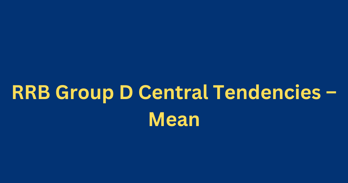 RRB Group D Central Tendencies – Mean